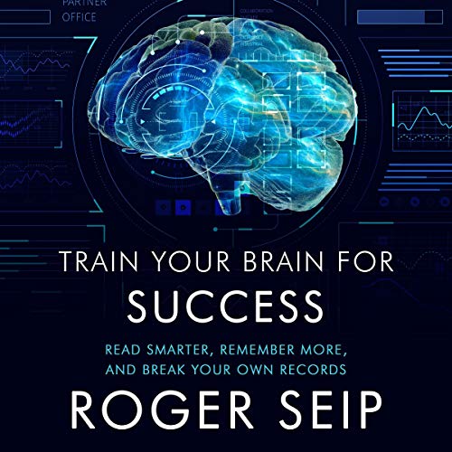 Train Your Brain for Success By Roger Seip