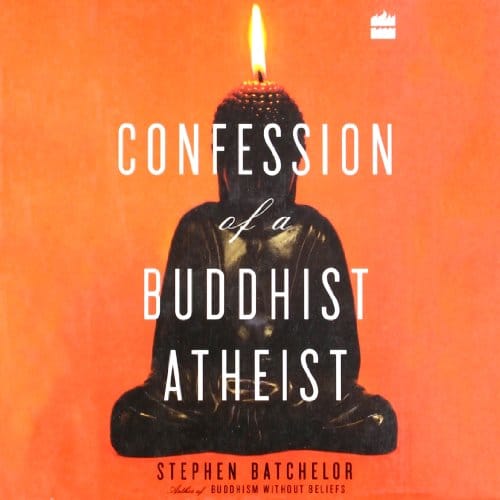 Confession of a Buddhist Atheist By Stephen Batchelor Confession of a Buddhist Atheist By Stephen Batchelor