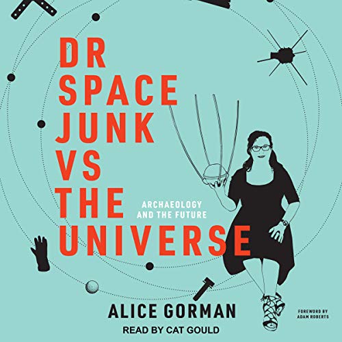 Dr Space Junk vs The Universe By Alice Gorman, Adam Roberts