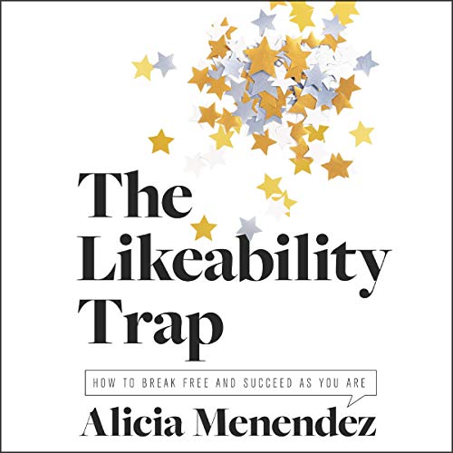 The Likeability Trap By Alicia Menendez The Likeability Trap By Alicia Menendez