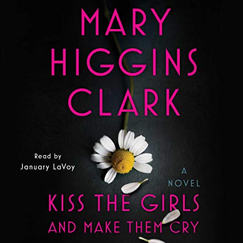 Kiss the Girls and Make Them Cry By Mary Higgins Clark