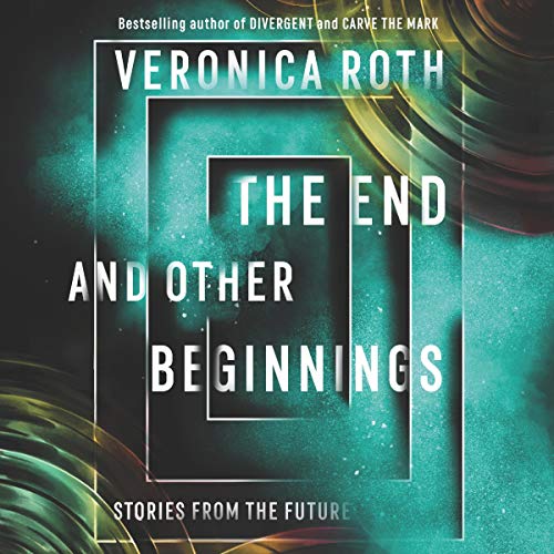 The End and Other Beginnings By Veronica Roth The End and Other Beginnings By Veronica Roth