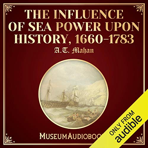 The Influence of Sea Power upon History By A.T. Mahan The Influence of Sea Power upon History By A.T. Mahan