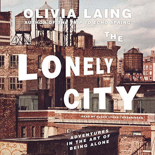 The Lonely City By Olivia Laing The Lonely City By Olivia Laing
