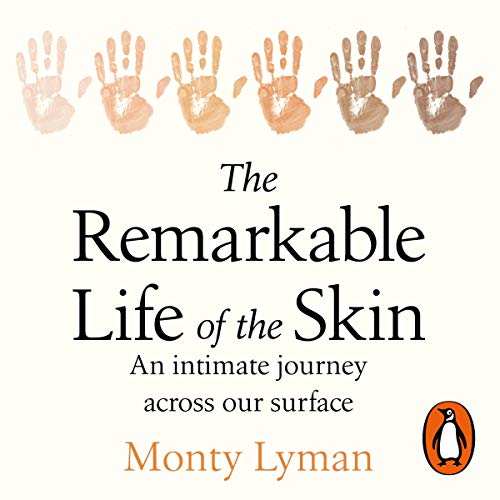 The Remarkable Life of the Skin By Monty Lyman The Remarkable Life of the Skin By Monty Lyman
