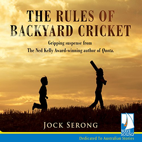 The Rules of Backyard Cricket By Jock Serong The Rules of Backyard Cricket By Jock Serong