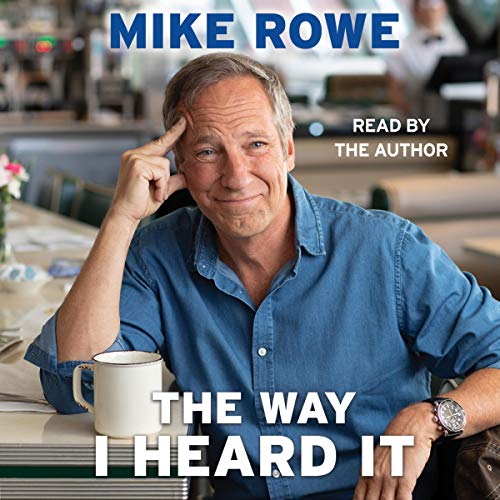 The Way I Heard It By Mike Rowe The Way I Heard It By Mike Rowe