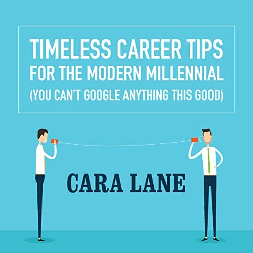 Timeless Career Tips for the Modern Millennial By Cara Lane Timeless Career Tips for the Modern Millennial By Cara Lane