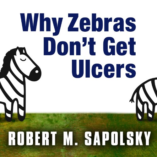 Why Zebras Don't Get Ulcers By Robert M. Sapolsky Why Zebras Don't Get Ulcers By Robert M. Sapolsky