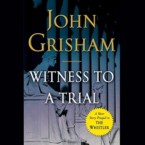 Witness to a Trial By John Grisham