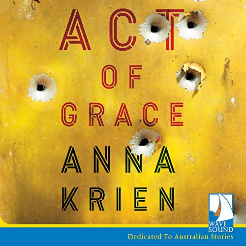 Act of Grace By Anna Krien