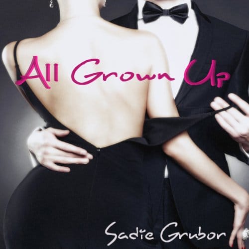 All Grown Up By Sadie Grubor All Grown Up By Sadie Grubor