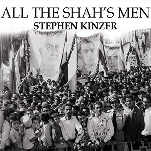 All the Shah's Men By Stephen Kinzer