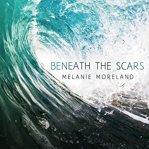 Beneath the Scars By Melanie Moreland Beneath the Scars By Melanie Moreland