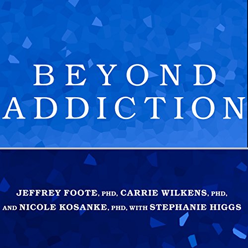 Beyond Addiction By Jeffrey Foote PhD, Carrie Wilkens PhD, Nicole Kosanke PhD, Stephanie Higgs PhD Beyond Addiction By Jeffrey Foote PhD, Carrie Wilkens PhD, Nicole Kosanke PhD, Stephanie Higgs PhD