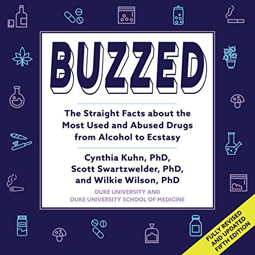 Buzzed Fifth Edition By Cynthia Kuhn PhD, Scott Swartzwelder PhD, Wilkie Wilson PhD Buzzed Fifth Edition By Cynthia Kuhn PhD, Scott Swartzwelder PhD, Wilkie Wilson PhD