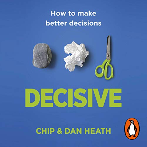 Decisive By Chip Heath, Dan Heath Decisive By Chip Heath, Dan Heath