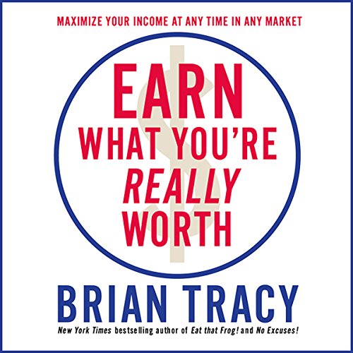 Earn What You're Really Worth By Brian Tracy Earn What You're Really Worth By Brian Tracy