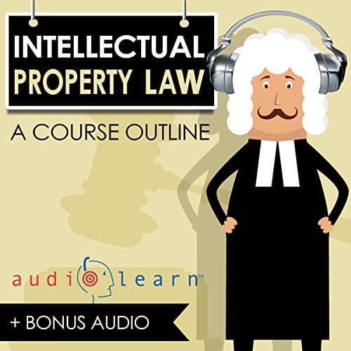 Intellectual Property Law AudioLearn - A Course Outline By AudioLearn Content Team