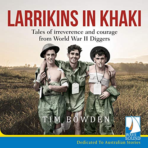 Larrikins in Khaki By Tim Bowden Larrikins in Khaki By Tim Bowden