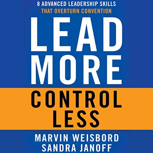 Lead More, Control Less By Marvin R. Weisbord, Sandra Janoff