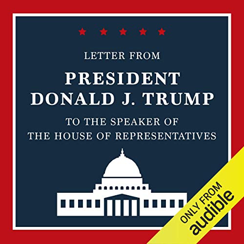 Letter from President Donald J. Trump to the Speaker of the House of Representatives By President Donald J. Trump Letter from President Donald J. Trump to the Speaker of the House of Representatives By President Donald J. Trump