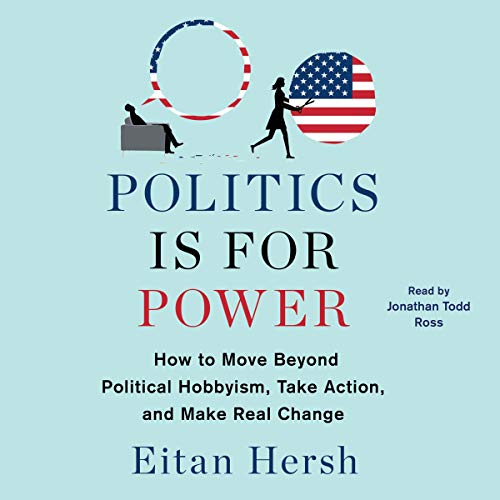 Politics Is for Power By Eitan Hersh Politics Is for Power By Eitan Hersh