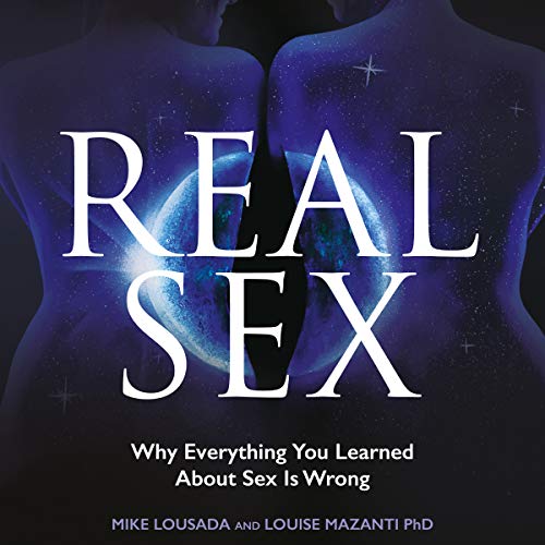Real Sex By Mike Lousada, Louise Mazanti PhD Real Sex By Mike Lousada, Louise Mazanti PhD