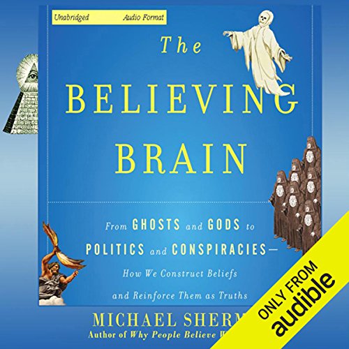 The Believing Brain By Michael Shermer The Believing Brain By Michael Shermer