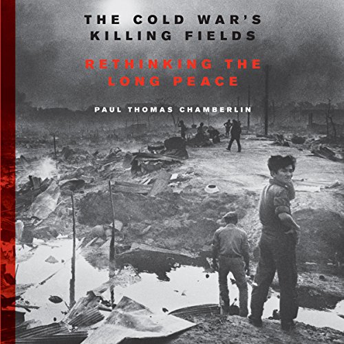 The Cold War's Killing Fields By Paul Thomas Chamberlin The Cold War's Killing Fields By Paul Thomas Chamberlin