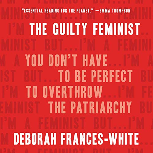 The Guilty Feminist By Deborah Frances-White The Guilty Feminist By Deborah Frances-White