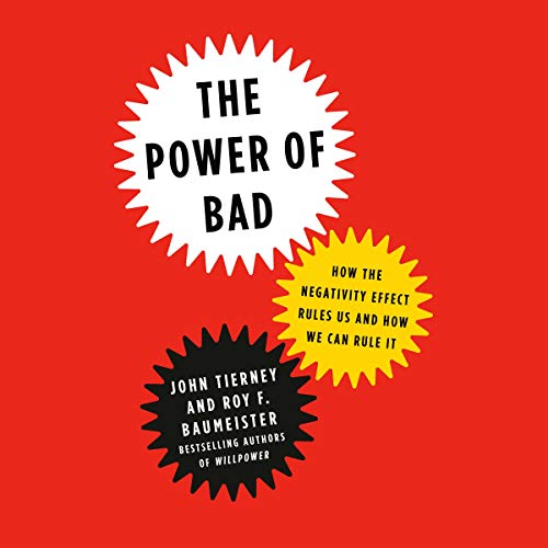 The Power of Bad By John Tierney, Roy F. Baumeister The Power of Bad By John Tierney, Roy F. Baumeister