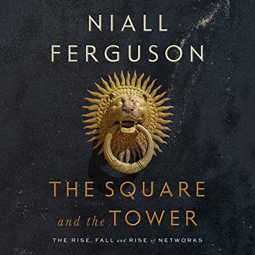 The Square and the Tower By Niall Ferguson