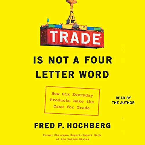Trade Is Not a Four-Letter Word By Fred P. Hochberg Trade Is Not a Four-Letter Word By Fred P. Hochberg