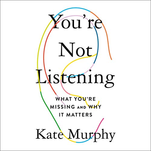 You're Not Listening By Kate Murphy You're Not Listening By Kate Murphy