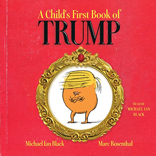 A Child's First Book of Trump By Michael Ian Black A Child's First Book of Trump By Michael Ian Black