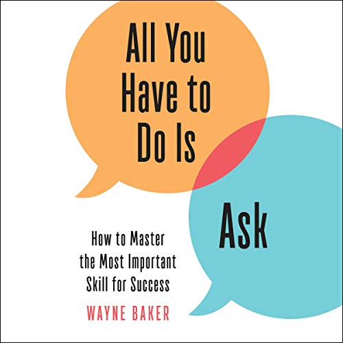 All You Have to Do Is Ask By Wayne Baker