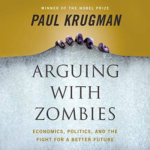 Arguing with Zombies By Paul Krugman Arguing with Zombies By Paul Krugman
