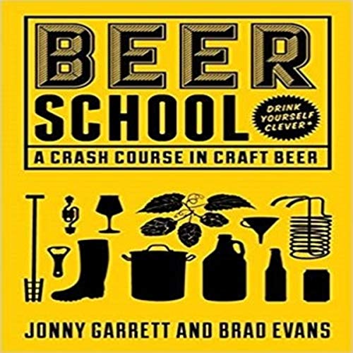 Beer School By Jonny Garrett, Brad Evans