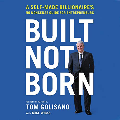 Built Not Born By Tom Golisano, Mike Wicks Built Not Born By Tom Golisano, Mike Wicks