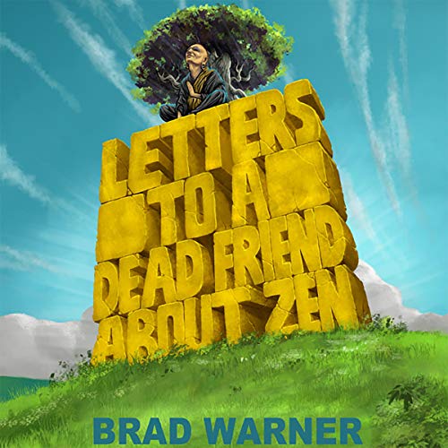 Letters to a Dead Friend About Zen By Brad Warner