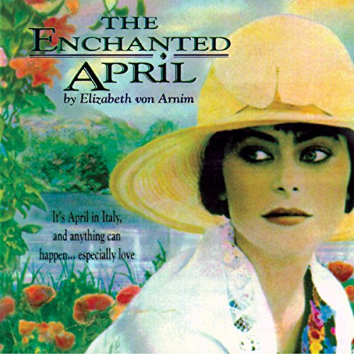 The Enchanted April By Elizabeth von Arnim The Enchanted April By Elizabeth von Arnim
