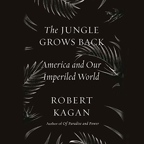 The Jungle Grows Back By Robert Kagan The Jungle Grows Back By Robert Kagan