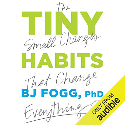 Tiny Habits By BJ Fogg PhD Tiny Habits By BJ Fogg PhD