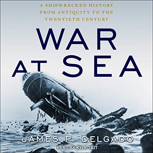 War at Sea By James P. Delgado War at Sea By James P. Delgado