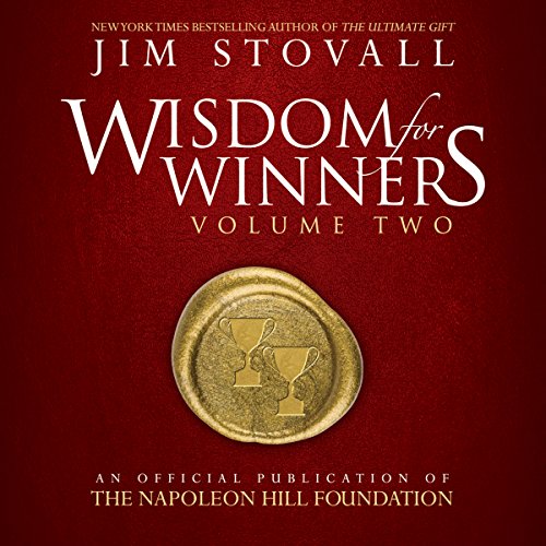 Wisdom for Winners, Volume Two By Jim Stovall, Napoleon Hill Foundation Wisdom for Winners, Volume Two By Jim Stovall, Napoleon Hill Foundation