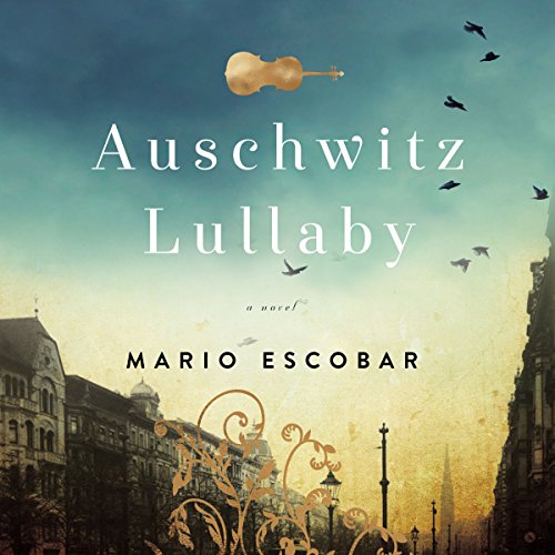 Auschwitz Lullaby By Mario Escobar Auschwitz Lullaby By Mario Escobar