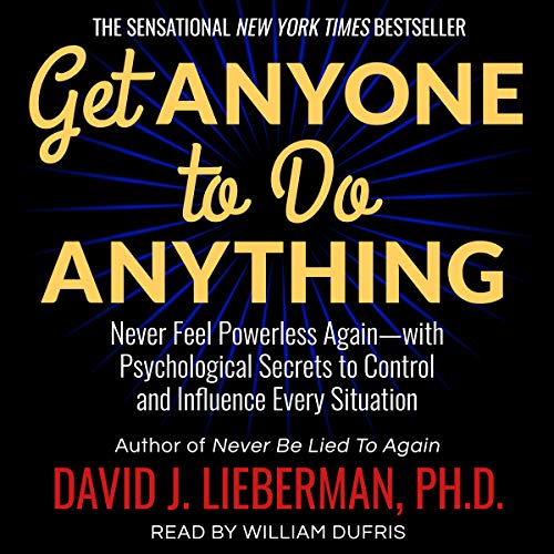 Get Anyone to Do Anything By David J. Lieberman PhD Get Anyone to Do Anything By David J. Lieberman PhD