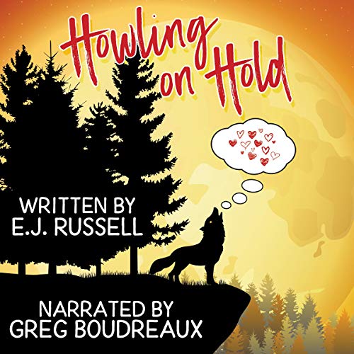 Howling on Hold By E. J. Russell Howling on Hold By E. J. Russell