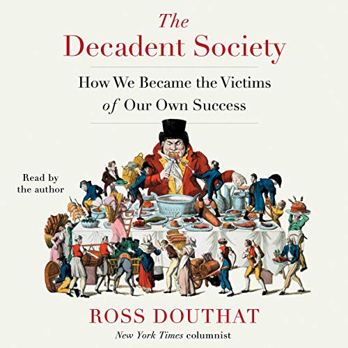 The Decadent Society By Ross Douthat The Decadent Society By Ross Douthat